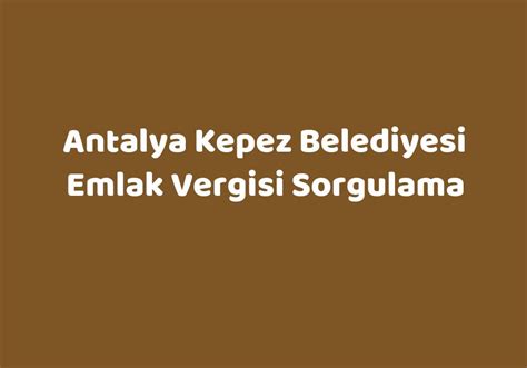 Antalya kepez belediyesi emlak vergisi borç sorgulama